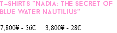 T-SHIRTS "NadIA: THE SECRET OF BLUE WATER NAUTILIUS" 7,800¥ - 56€ 3,800¥ - 28€